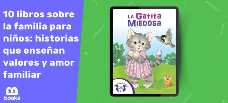 Libro La Gatita Miedosa: enseñando valores familiares a través de cuentos Disfruta La Gatita Miedosa, un cuento que fortalece el vínculo familiar en los niños