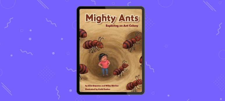 Mighty Ants – Explore an Ant Colony Up Close Nonfiction book for kids about ants and how ant colonies work